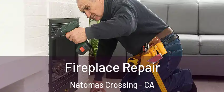 Fireplace Repair Natomas Crossing - CA