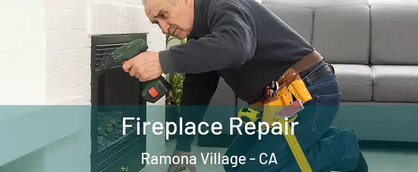 Fireplace Repair Ramona Village - CA