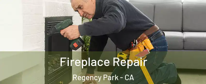 Fireplace Repair Regency Park - CA