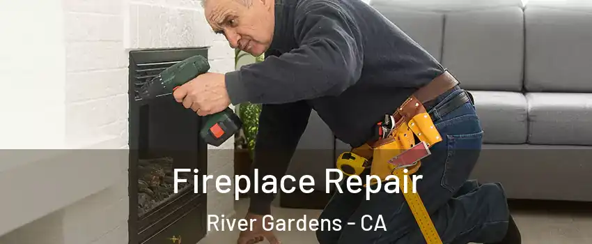 Fireplace Repair River Gardens - CA