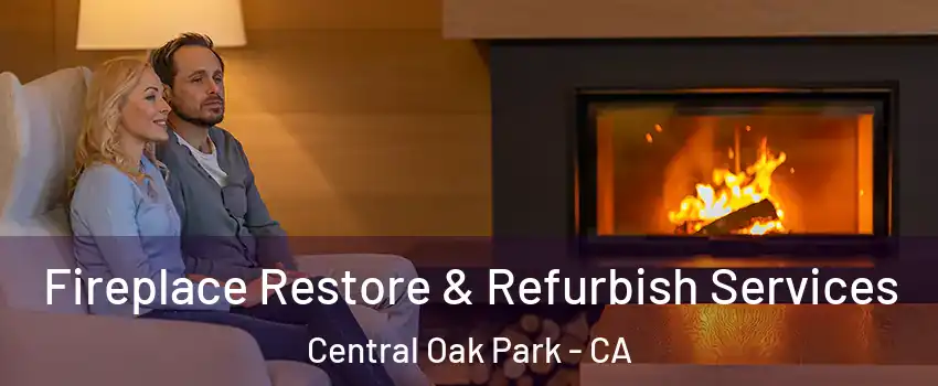 Fireplace Restore & Refurbish Services Central Oak Park - CA