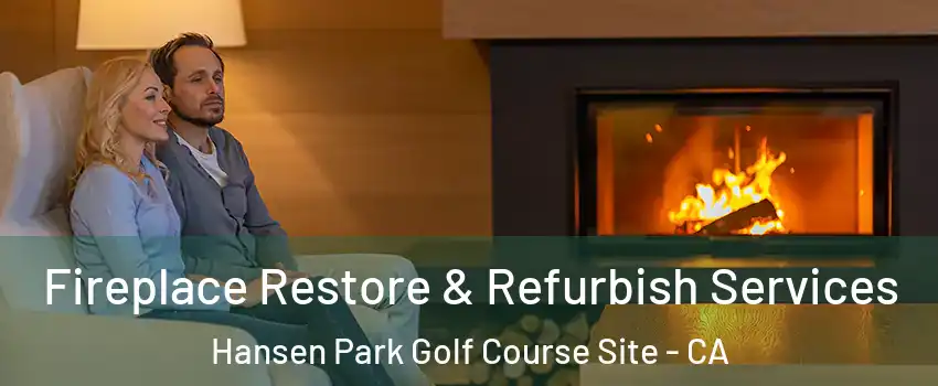 Fireplace Restore & Refurbish Services Hansen Park Golf Course Site - CA