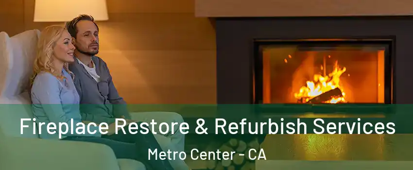 Fireplace Restore & Refurbish Services Metro Center - CA