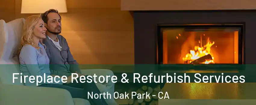 Fireplace Restore & Refurbish Services North Oak Park - CA