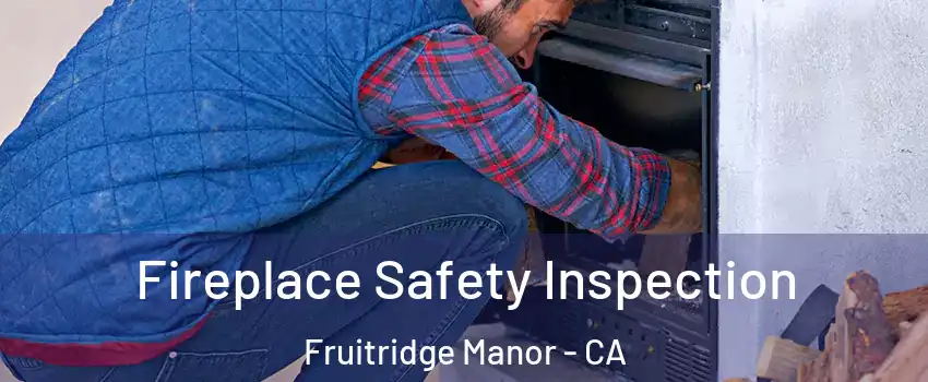 Fireplace Safety Inspection Fruitridge Manor - CA