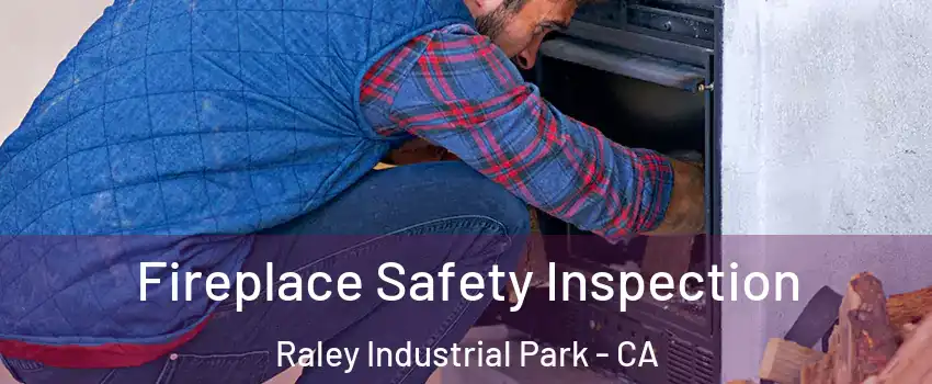 Fireplace Safety Inspection Raley Industrial Park - CA