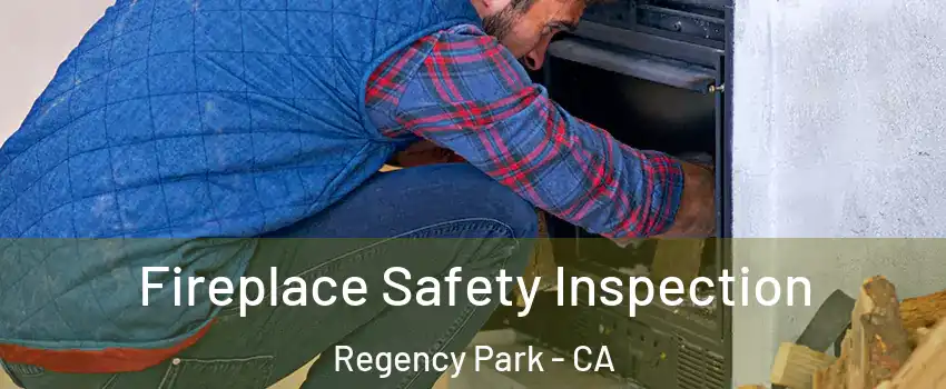 Fireplace Safety Inspection Regency Park - CA