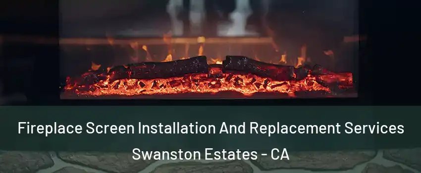 Fireplace Screen Installation And Replacement Services Swanston Estates - CA