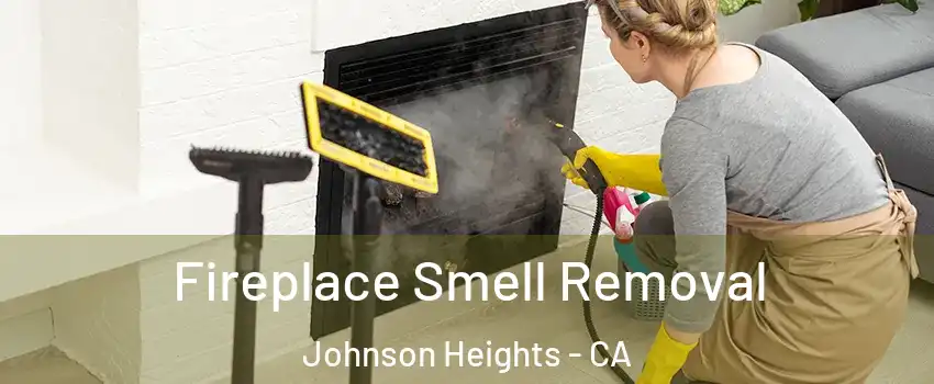 Fireplace Smell Removal Johnson Heights - CA