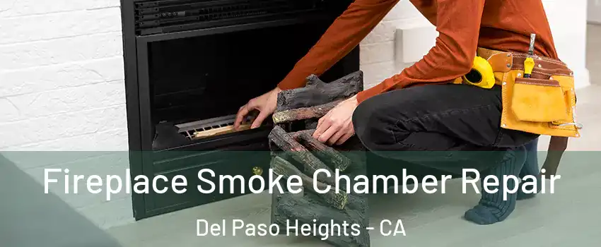 Fireplace Smoke Chamber Repair Del Paso Heights - CA