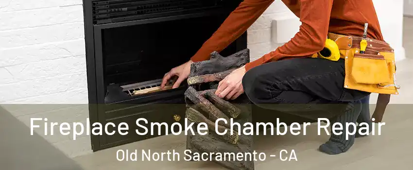 Fireplace Smoke Chamber Repair Old North Sacramento - CA