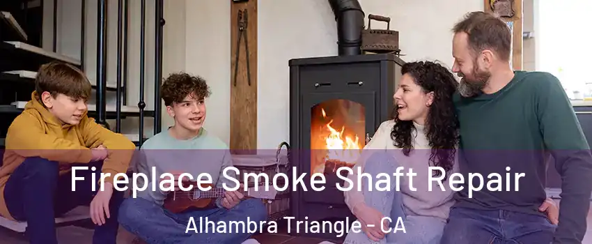 Fireplace Smoke Shaft Repair Alhambra Triangle - CA