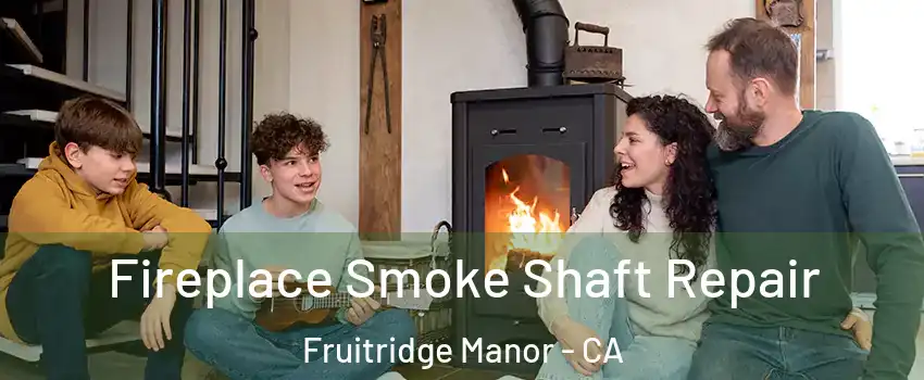 Fireplace Smoke Shaft Repair Fruitridge Manor - CA