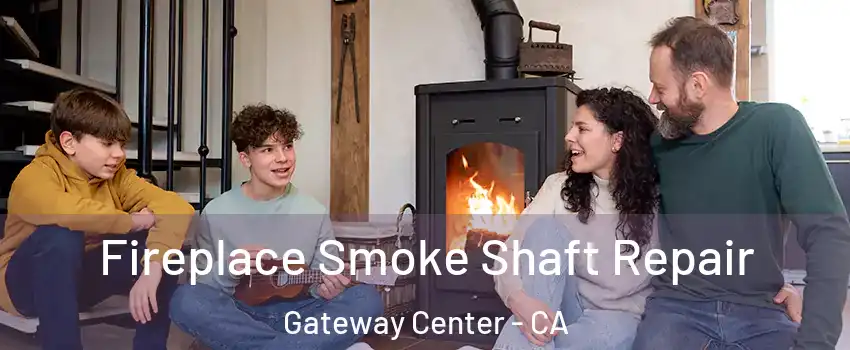 Fireplace Smoke Shaft Repair Gateway Center - CA