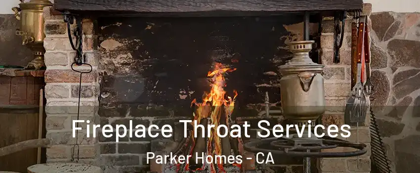 Fireplace Throat Services Parker Homes - CA