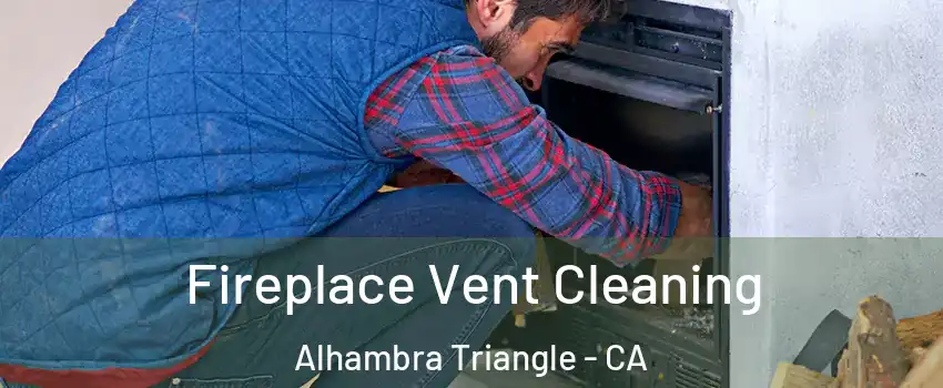 Fireplace Vent Cleaning Alhambra Triangle - CA