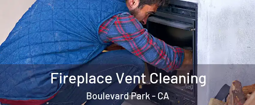 Fireplace Vent Cleaning Boulevard Park - CA