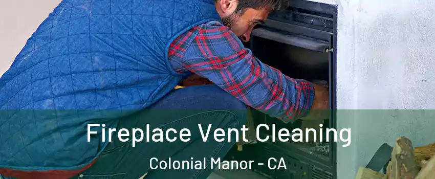 Fireplace Vent Cleaning Colonial Manor - CA