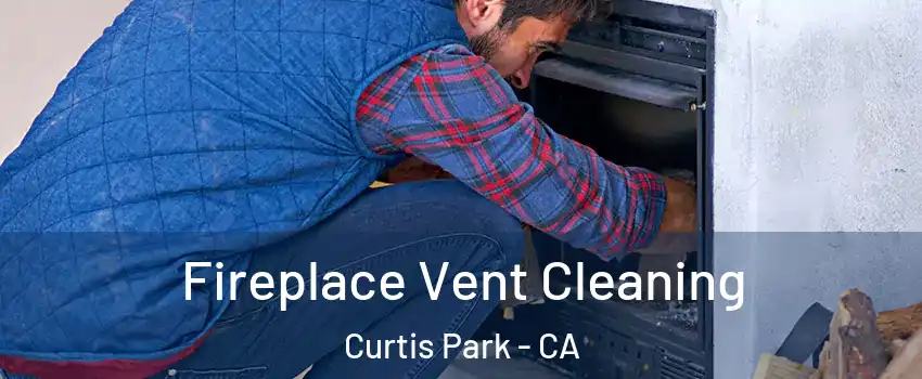 Fireplace Vent Cleaning Curtis Park - CA