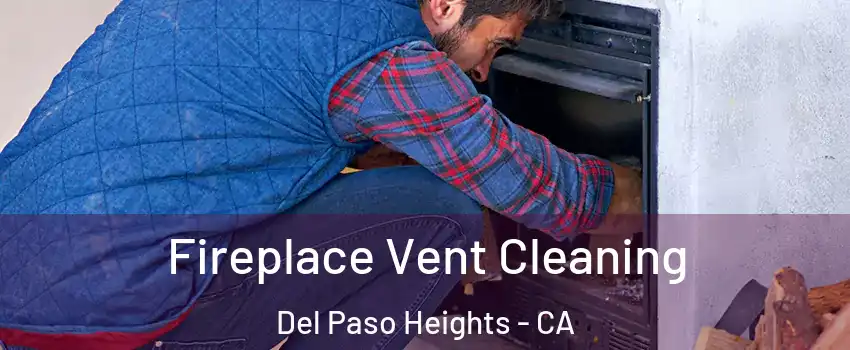 Fireplace Vent Cleaning Del Paso Heights - CA