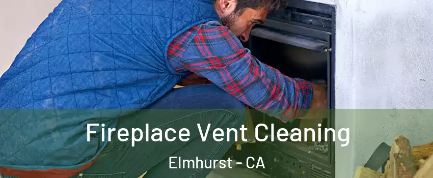 Fireplace Vent Cleaning Elmhurst - CA