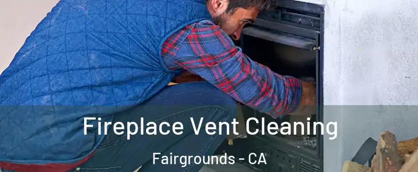 Fireplace Vent Cleaning Fairgrounds - CA