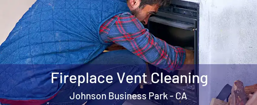 Fireplace Vent Cleaning Johnson Business Park - CA