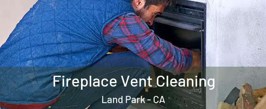 Fireplace Vent Cleaning Land Park - CA