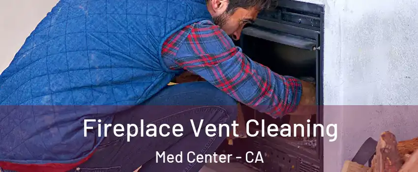 Fireplace Vent Cleaning Med Center - CA