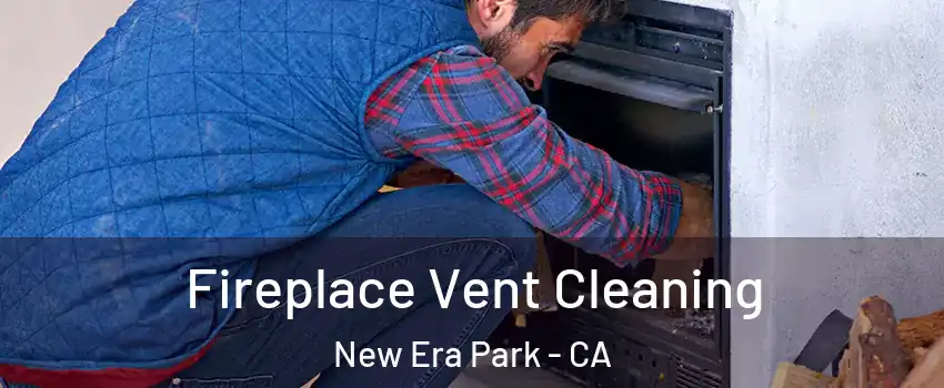 Fireplace Vent Cleaning New Era Park - CA