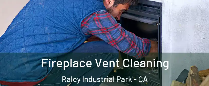 Fireplace Vent Cleaning Raley Industrial Park - CA