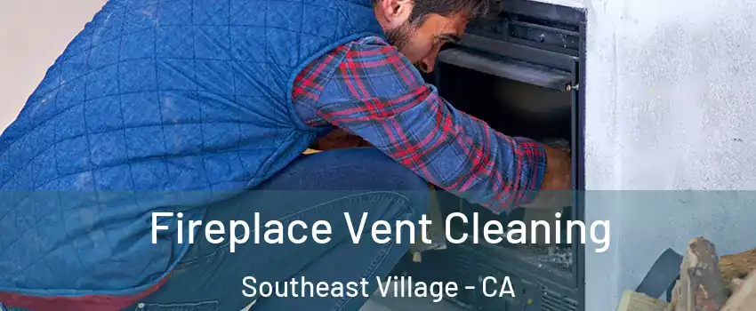 Fireplace Vent Cleaning Southeast Village - CA