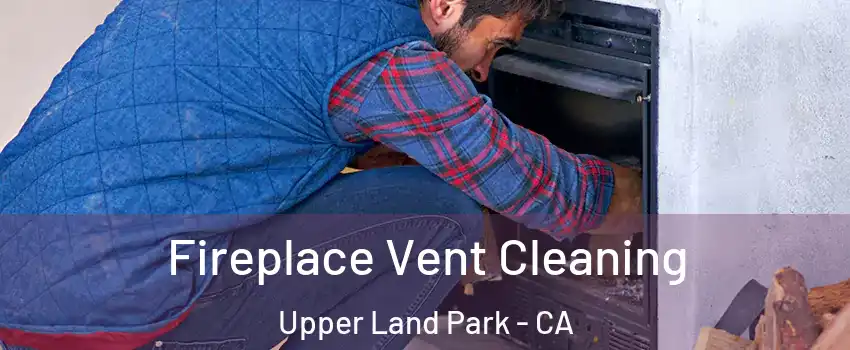 Fireplace Vent Cleaning Upper Land Park - CA