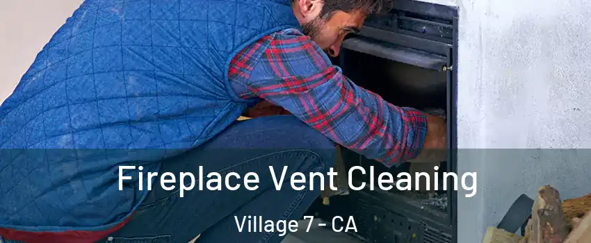 Fireplace Vent Cleaning Village 7 - CA