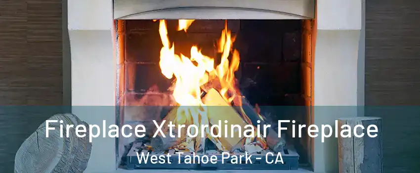 Fireplace Xtrordinair Fireplace West Tahoe Park - CA