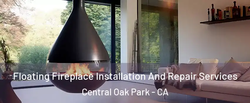 Floating Fireplace Installation And Repair Services Central Oak Park - CA