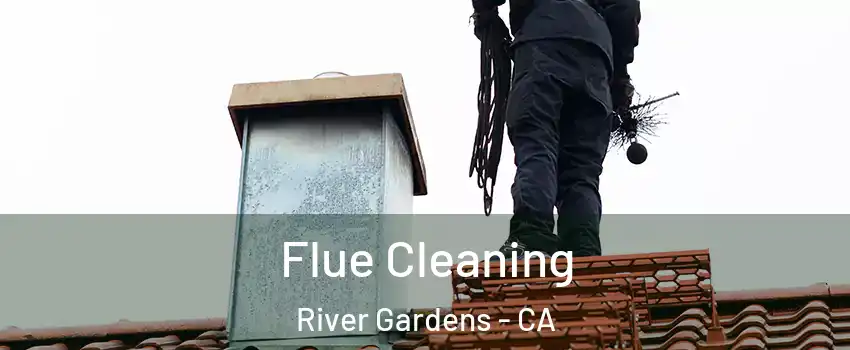 Flue Cleaning River Gardens - CA