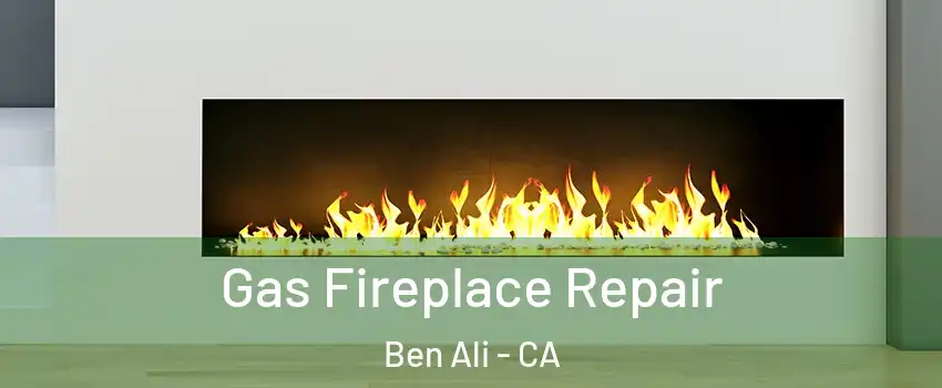 Gas Fireplace Repair Ben Ali - CA