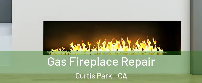 Gas Fireplace Repair Curtis Park - CA