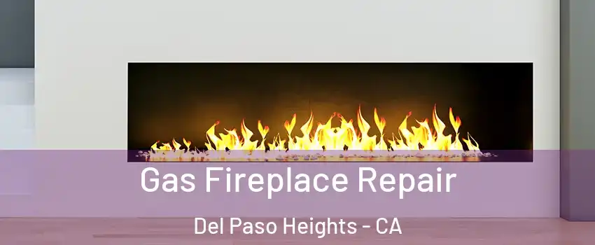 Gas Fireplace Repair Del Paso Heights - CA