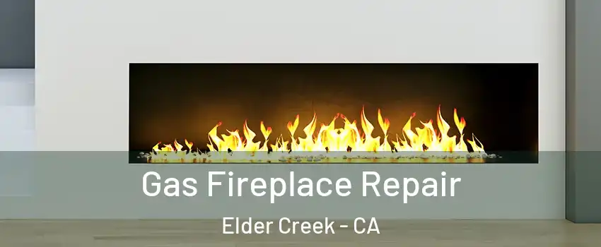 Gas Fireplace Repair Elder Creek - CA