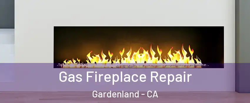 Gas Fireplace Repair Gardenland - CA