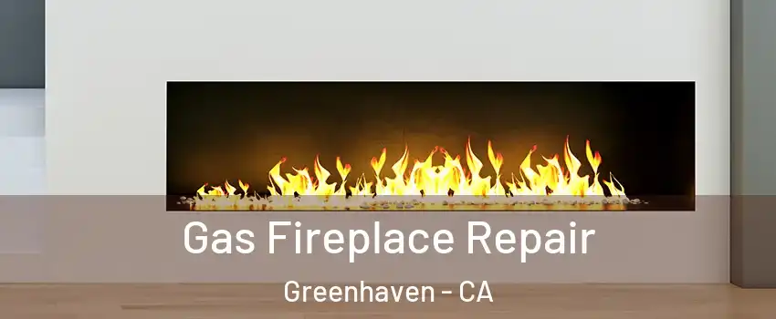 Gas Fireplace Repair Greenhaven - CA