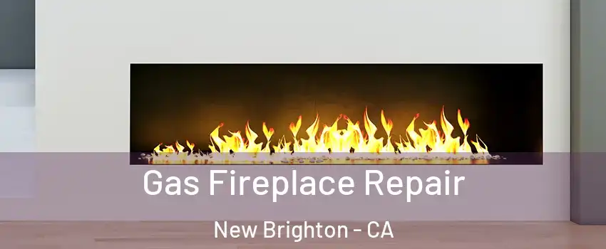 Gas Fireplace Repair New Brighton - CA