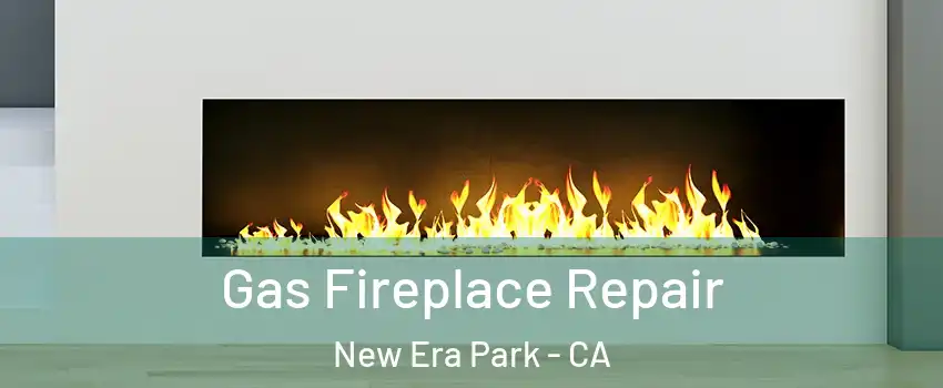 Gas Fireplace Repair New Era Park - CA