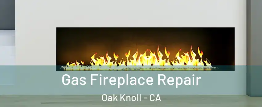 Gas Fireplace Repair Oak Knoll - CA