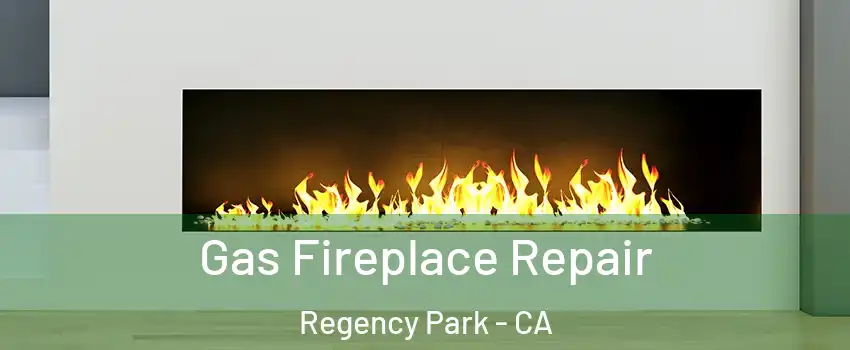 Gas Fireplace Repair Regency Park - CA