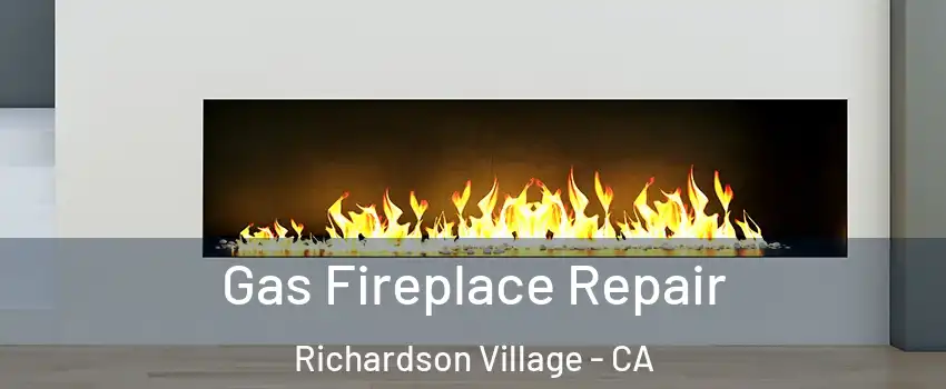 Gas Fireplace Repair Richardson Village - CA