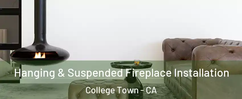 Hanging & Suspended Fireplace Installation College Town - CA