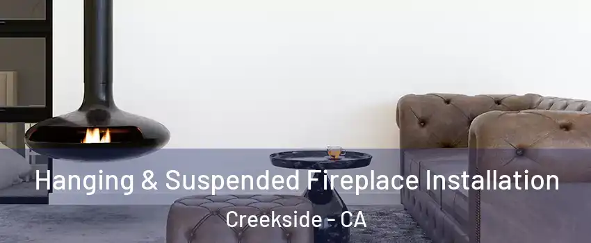 Hanging & Suspended Fireplace Installation Creekside - CA